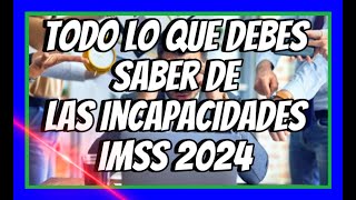 TODO LO QUE DEBES CONOCER DE LAS INCAPACIDADES IMSS 2024 [upl. by Lehcor]