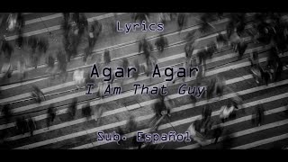 Agar Agar  Im That Guy  Lyrics  Sub Español [upl. by Ushijima]