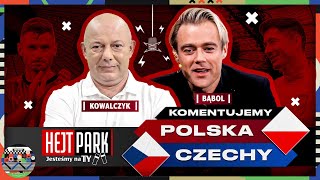 KOWAL I DAMIAN BĄBOL KOMENTUJĄ POLSKA  CZECHY  HEJT PARK JESTEŚMY NA TY PRZED MECZEM [upl. by Hashimoto]