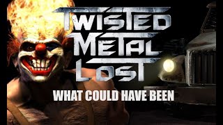 Twisted Metal Lost  A Trip Through What Could Have Been [upl. by Assir]