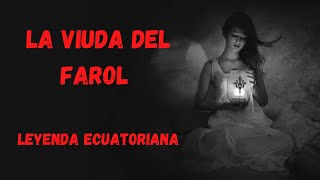 EL FAROL DE LA VIUDA o LA VIUDA DEL FAROL  Leyenda ecuatoriana 🇪🇨 [upl. by Ettevets]