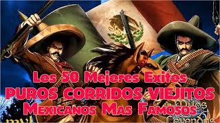 Los 50 Mejores Puros Corridos Viejitos Mexicanos Más Famosos [upl. by Anawt249]