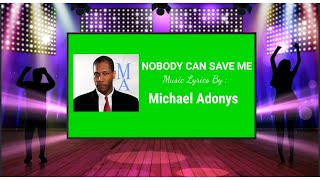 NOBODY CAN SAVE ME MUSIC LYRICS by Michael Adonys [upl. by Bortz]