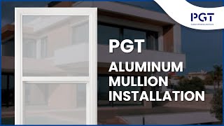 PGT Aluminum Mullion Installation [upl. by Pammy837]