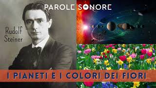 Rudolf Steiner  I PIANETI E I COLORI DEI FIORI  Parole Sonore [upl. by Wesley889]