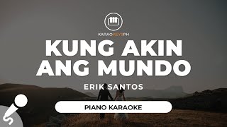 Kung Akin Ang Mundo  Erik Santos Piano Karaoke [upl. by Julia]