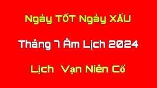 Ngày TỐT Ngày XẤU Tháng 7 Âm Lịch 2024 Ngày Tốt Tháng 7 Âm Lịch 2024 Lịch Vạn Niên Cổ [upl. by Ivon858]