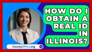 How Do I Obtain a REAL ID in Illinois  CountyOfficeorg [upl. by Ileray]