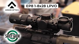 NEW Arken Optics EP8 18x28 LPVO Rifle Scope  SHOT Show 2024 Report [upl. by Pallua]