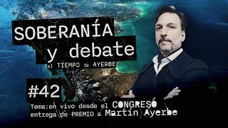 SOBERANIA Y DEBATE 42 MARTIN AYERBE en VIVO desde el Congreso de la Naciòn [upl. by Debbee845]