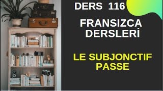 Fransızca Dersleri 116 LE SUBJONCTIF PASSE  Fransızca Öğreniyorum [upl. by Langsdon]