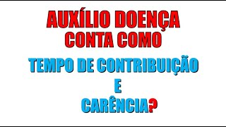 AUXILIO DOENÇA CONTA COMO TEMPO DE CONTRIBUIÇÃO [upl. by Erine]