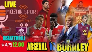 አርሰናል ከ በርንሌይ  Arsenal Vs Burnley  ሞዛይክ ስፖርት  Mozaik Sport  ሞዛይክ ስፖርት [upl. by Chane]