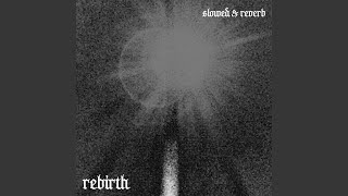 Rebirth slowed amp reverb [upl. by Alyn]