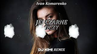 Ivan Komarenko  Jej Czarne Oczy DJ KIWI REMIX [upl. by Deroo]