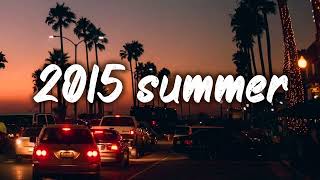 summer 2015 mix nostalgia playlist [upl. by Samuela]