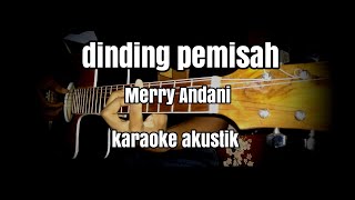 Dinding Pemisah  Merry Andani  karaoke akustik cover [upl. by Nostrebor117]