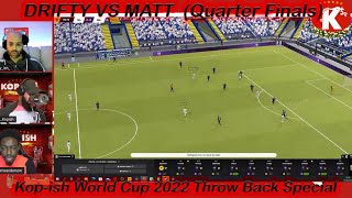 DRIFTY VS MATT  Kopish World Cup 2022 Throw Back Special Quarter Finals Football Manager Special [upl. by Cates]