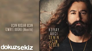 Koray Avcı  Uçun Kuşlar Uçun İzmire Doğru Akustik Official Audio [upl. by Yerffoeg]