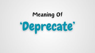 What is the meaning of Deprecate [upl. by Atinram298]