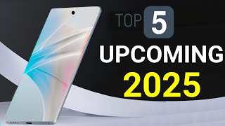 Top 5 New UpComing Phones 2025 [upl. by Delmore]