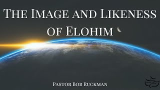 The Image and Likeness of Elohim  Whos in Charge  Part 8  Pastor Bob Ruckman [upl. by Erreit]