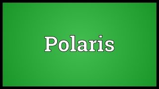 Polaris Meaning [upl. by Gati108]