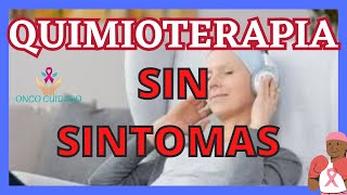 QUIMIOTERAPIA SIN SÍNTOMAS [upl. by Ekud]