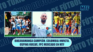 BUCARAMANGA CAMPEÓN COLOMBIA INVICTA OSPINA VUELVE FPC MERCADO EN MTF [upl. by Rogerson68]