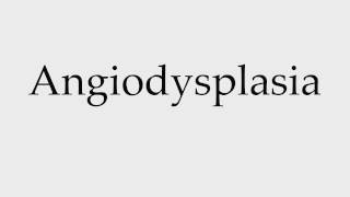 How to Pronounce Angiodysplasia [upl. by Rudin]