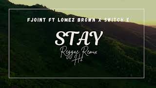 FEJOINT FT LOMEZ BROWN x SWITCH E  STAY Reggae Remix by H2 [upl. by Elise]