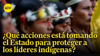 Defensa a los líderes indígenas ¿Qué acciones está implementando la Fiscalía de Crimen Organizado [upl. by Jaynes]