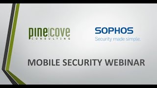 Sophos Mobile Protection Webinar  Pine Cove Consulting [upl. by Kuo]