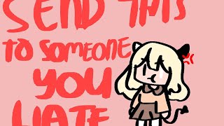 send this to someone you hate [upl. by Eiramaliehs856]