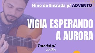 VIGIA ESPERANDO A AURORA Monsenhor Jonas Abib  Canto de ENTRADA para ADVENTO  Tutorial p VIOLÃO [upl. by Annasus]