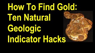 Find Gold Ten Natural Geologic Indicator Hacks that will lead you to onto the gold [upl. by Kirshbaum]