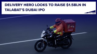 Delivery Hero looks to raise 15bln in Talabat’s Dubai IPO [upl. by Orodisi]