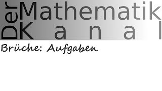 Brüche Aufgaben  DerMathematikKanal [upl. by Munt]