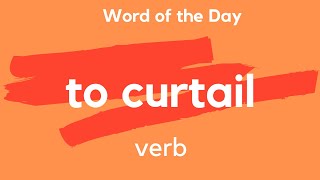 Word if the Day  TO CURTAIL What does TO CURTAIL mean [upl. by Yelats]