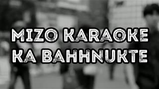 Mizo Karaoke  Ka Bahhnukte [upl. by Kulsrud]