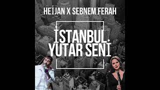 HEİJAN X ŞEBNEM FERAH  İSTANBUL YUTAR SENİ [upl. by Nnahgaem152]