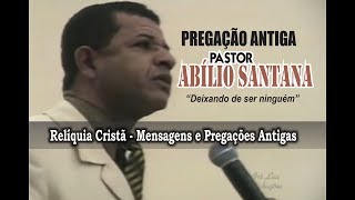 Pregação Antiga do Pr Abílio Santana  Deixando de ser ninguém [upl. by Dorisa]