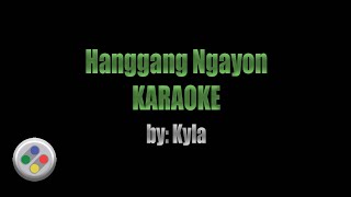 Kyla Hanggang Ngayon Karaoke [upl. by Artair]