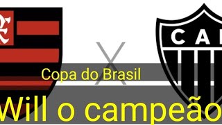 FLAMENGO X ATLETICO MG  COPA DO BRASIL  O CAMPEAO  WILL Prevê [upl. by Oremoh150]