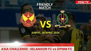 JADWAL SELANGOR FC vs DPMM FC  KUSEL ASIA CHALLENGE 2024  SELANGOR FC LIVE [upl. by Anitserp]