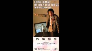 Toshiki Kadomatsu  I MUST CHANGE MY LIFE amp LOVE FOR ME [upl. by Loleta848]