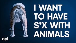 I Want to Have Sx With Animals [upl. by Chladek]