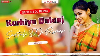 KURHIYA BALANJ  New Santali DJ Song  Santali Video 2024 🎧 DJ Robilal [upl. by Gnouv]