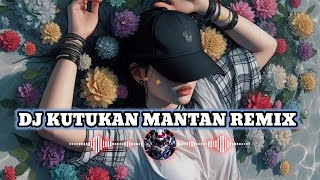 DJ KUTUKAN MANTAN REMIX [upl. by Tertius]