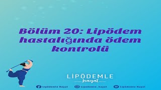 Bölüm 20 LİPÖDEM hastalığında ödem kontrolü [upl. by Pliske]